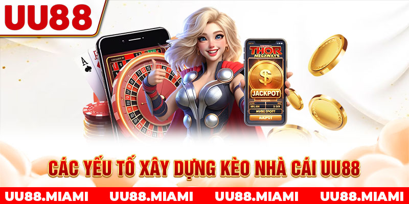 Các yếu tố xây dựng kèo nhà cái UU88