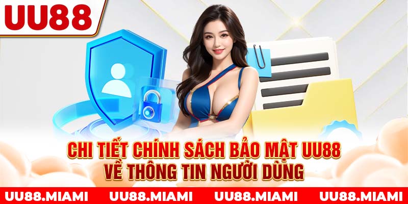 Chi tiết chính sách bảo mật UU88 về thông tin người dùng