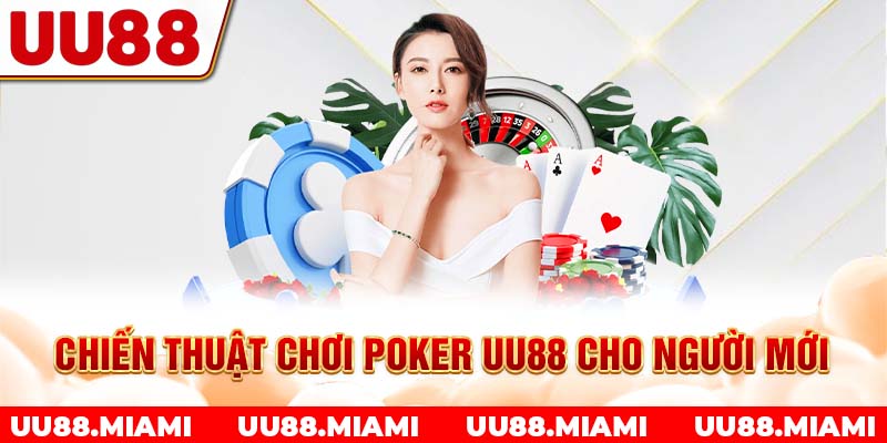 Chiến thuật chơi Poker UU88 cho người mới