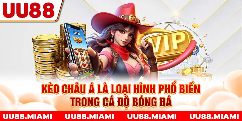 Kèo châu Á là loại hình phổ biến trong cá độ bóng đá