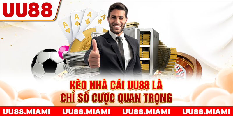 Kèo nhà cái UU88 là chỉ số cược quan trọng