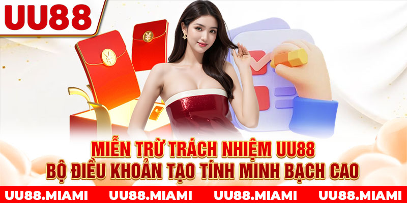 Miễn trừ trách nhiệm UU88 - Bộ điều khoản tạo tính minh bạch cao