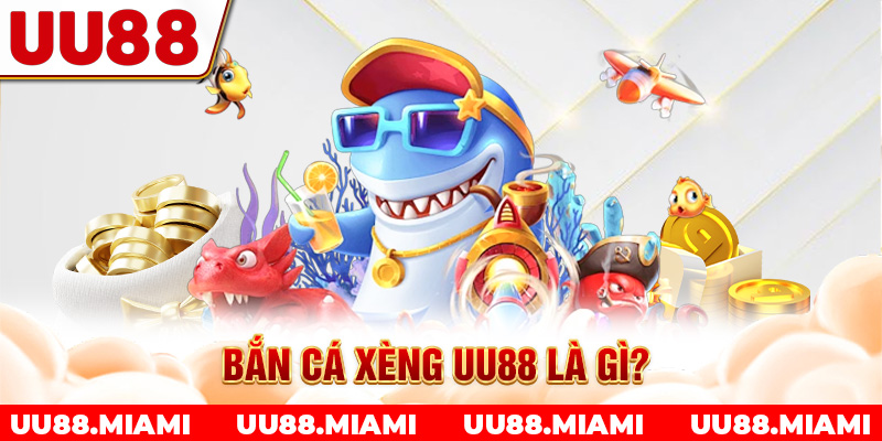 Bắn cá xèng UU88 là gì?
