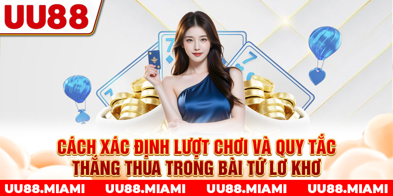 Cách xác định lượt chơi và quy tắc thắng thua trong bài tứ lơ khơ