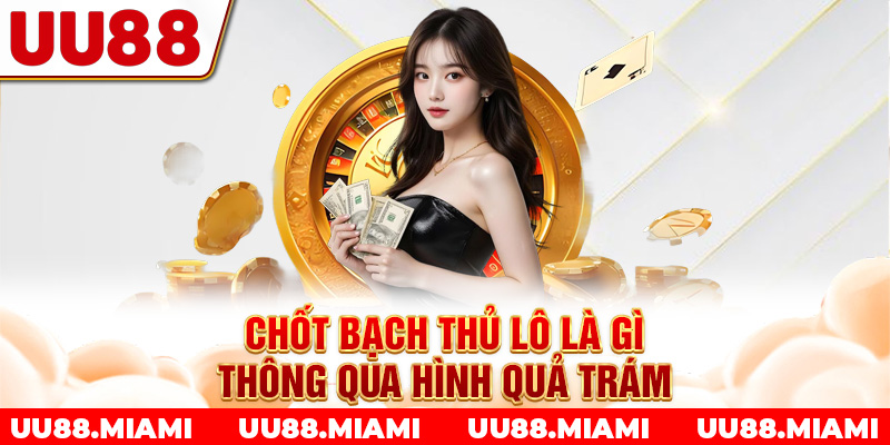 Chốt bạch thủ lô là gì thông qua hình quả trám