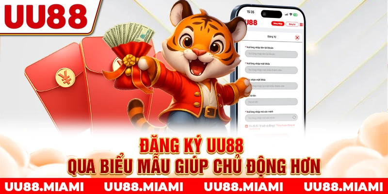 Đăng ký UU88 qua biểu mẫu giúp chủ động hơn