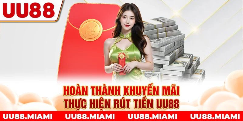 Hoàn thành khuyến mãi thực hiện rút tiền UU88