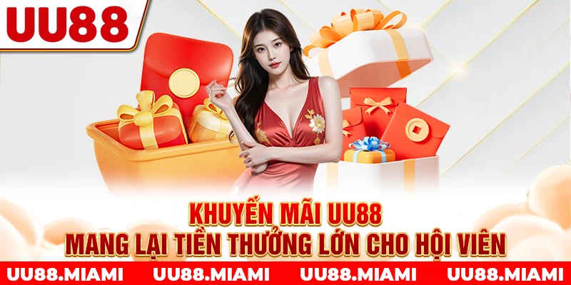 Khuyến mãi UU88 mang lại tiền thưởng lớn cho hội viên
