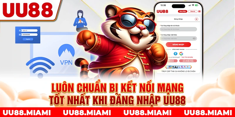 Luôn chuẩn bị kết nối mạng tốt nhất khi đăng nhập UU88