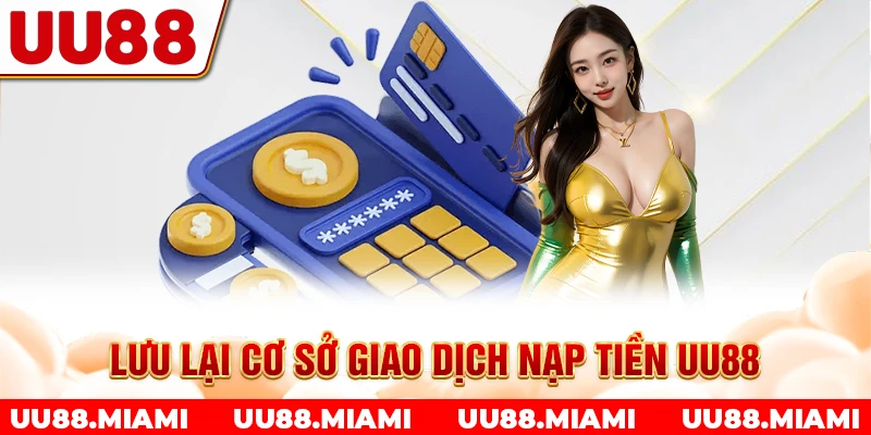 Lưu lại cơ sở giao dịch nạp tiền UU88