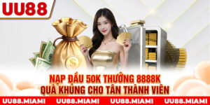 Nạp đầu 50K thưởng 8888K