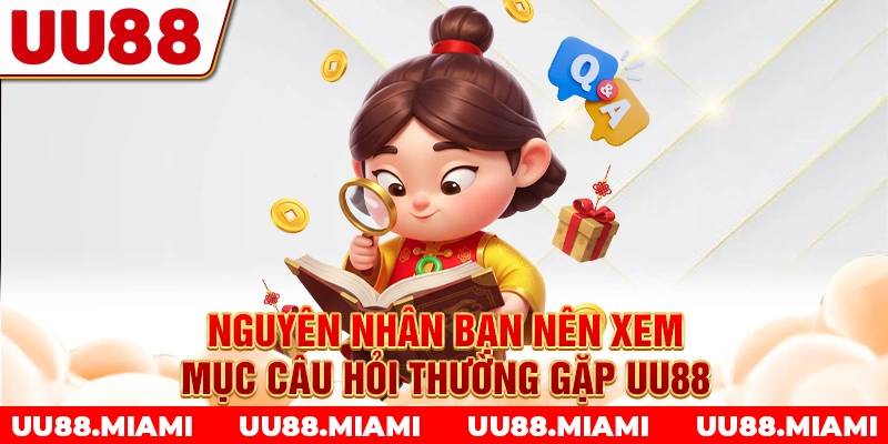 Nguyên nhân bạn nên xem mục Câu hỏi thường gặp UU88