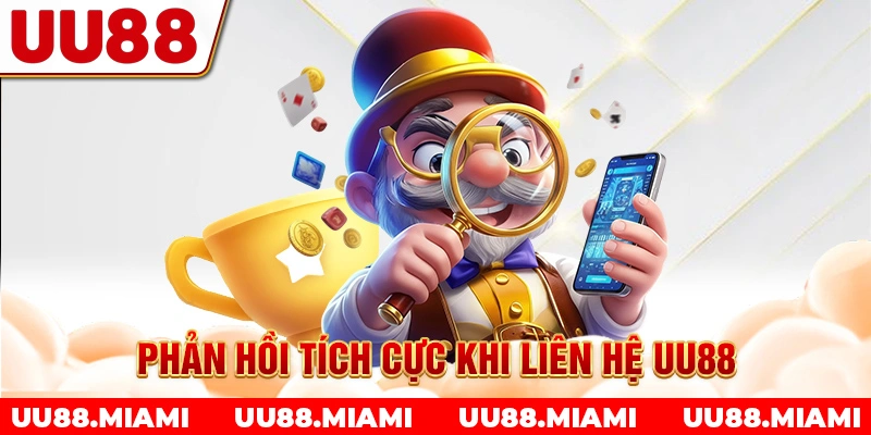 Phản hồi tích cực khi liên hệ UU88
