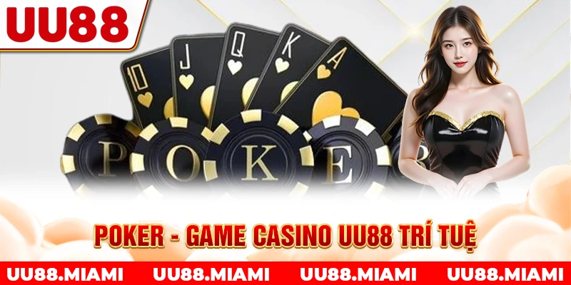 Poker - Game Casino UU88 trí tuệ