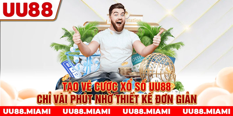 Tạo vé cược xổ số UU88 chỉ vài phút nhờ thiết kế đơn giản