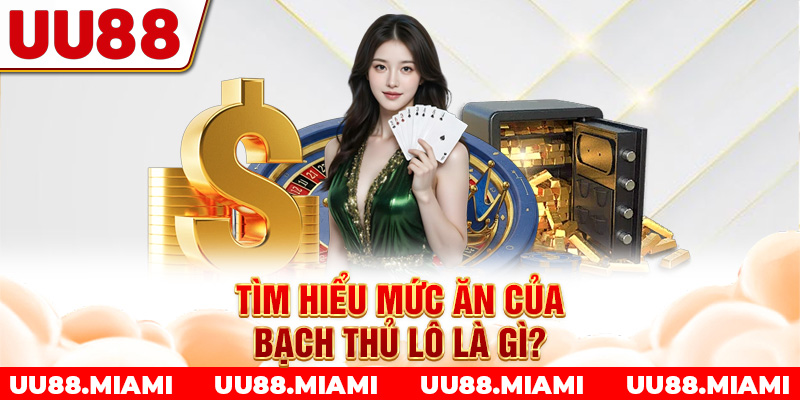 Tìm hiểu mức ăn của bạch thủ lô là gì?