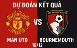 Dự Đoán Kết Quả Man Utd vs Bournemouth, 3h 16/12 mới nhất