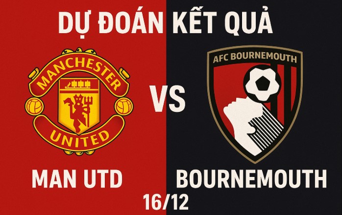 Dự Đoán Kết Quả Man Utd vs Bournemouth, 3h 16/12 mới nhất